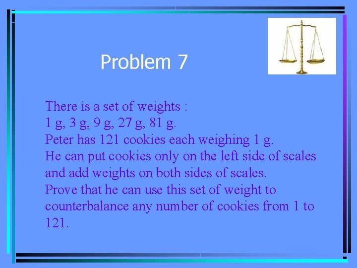 Problem 7 There is a set of weights : 1 g, 3 g, 9