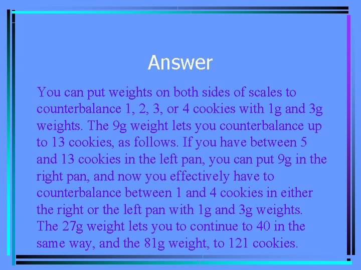Answer You can put weights on both sides of scales to counterbalance 1, 2,