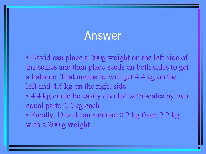 Answer • David can place a 200 g weight on the left side of
