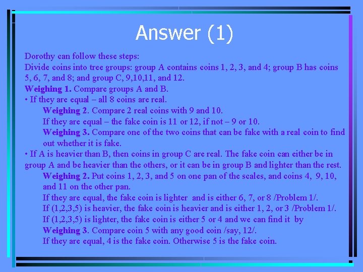 Answer (1) Dorothy can follow these steps: Divide coins into tree groups: group A