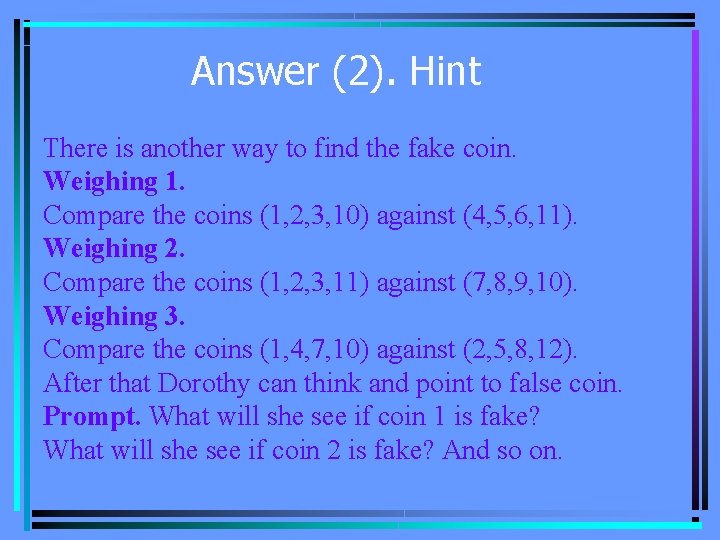 Answer (2). Hint There is another way to find the fake coin. Weighing 1.