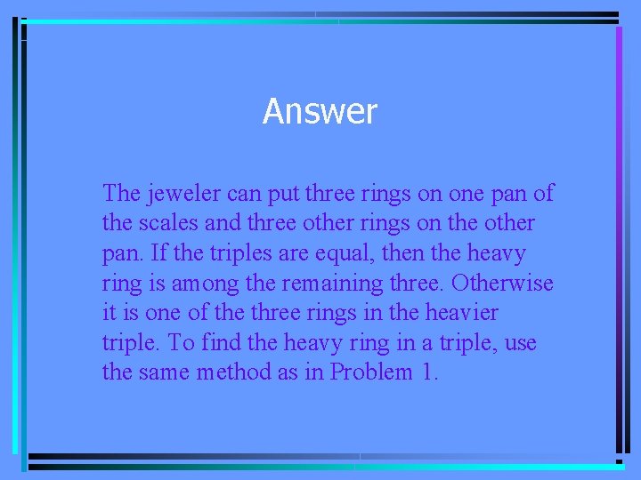 Answer The jeweler can put three rings on one pan of the scales and