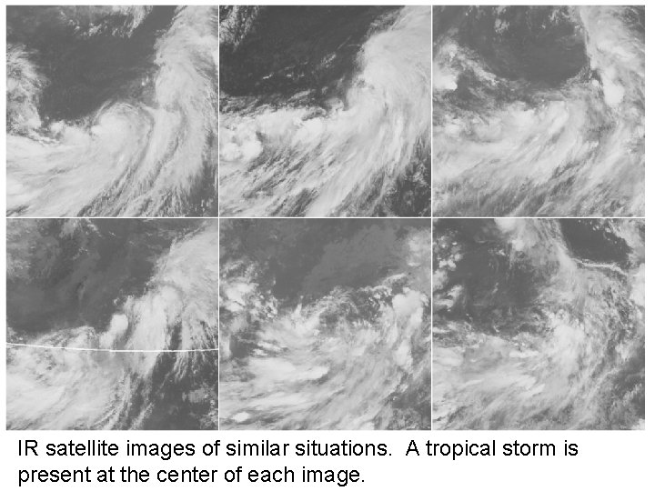 IR satellite images of similar situations. A tropical storm is present at the center
