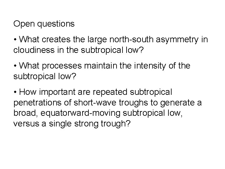 Open questions • What creates the large north-south asymmetry in cloudiness in the subtropical