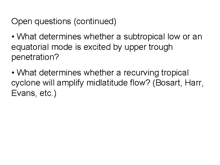 Open questions (continued) • What determines whether a subtropical low or an equatorial mode