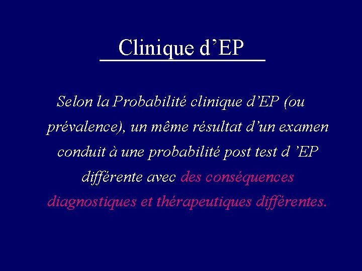 Clinique d’EP Selon la Probabilité clinique d’EP (ou prévalence), un même résultat d’un examen