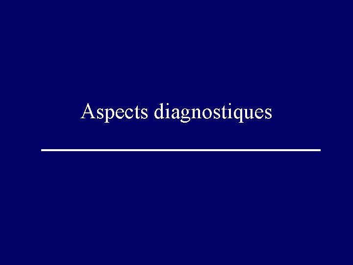 Aspects diagnostiques 