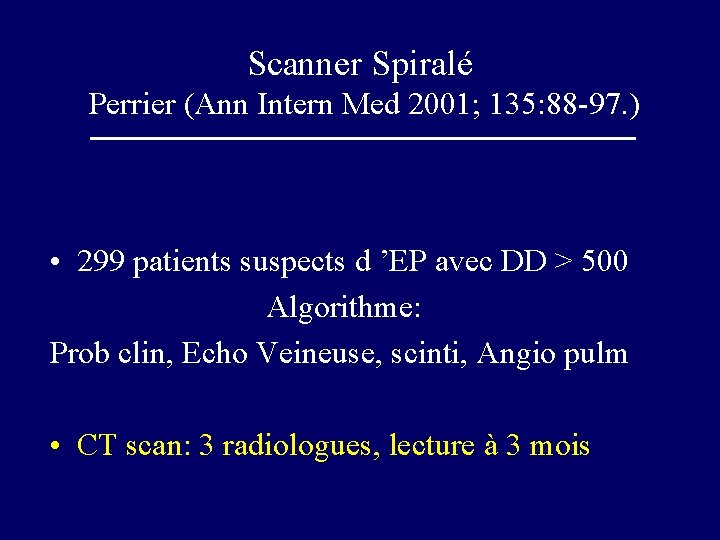 Scanner Spiralé Perrier (Ann Intern Med 2001; 135: 88 -97. ) • 299 patients