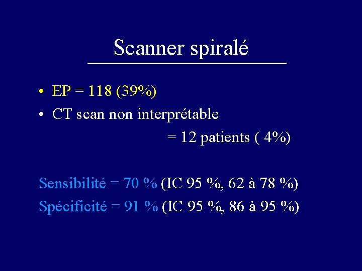 Scanner spiralé • EP = 118 (39%) • CT scan non interprétable = 12