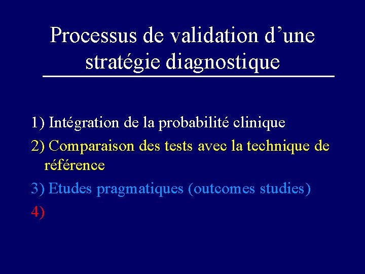 Processus de validation d’une stratégie diagnostique 1) Intégration de la probabilité clinique 2) Comparaison