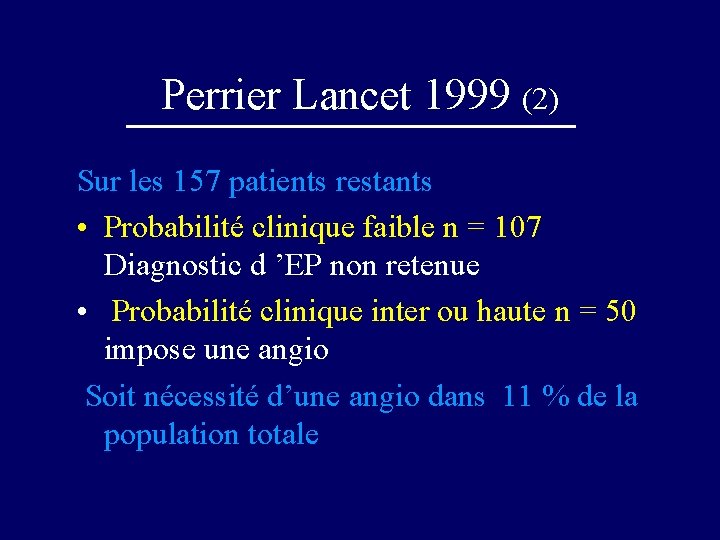 Perrier Lancet 1999 (2) Sur les 157 patients restants • Probabilité clinique faible n