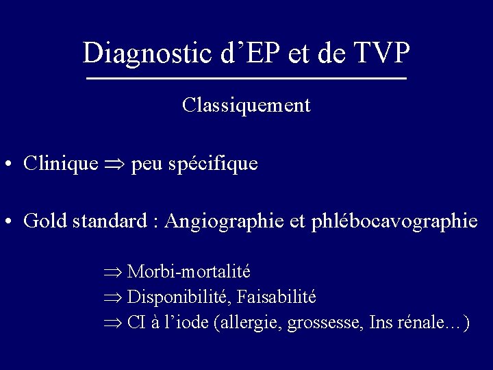 Diagnostic d’EP et de TVP Classiquement • Clinique peu spécifique • Gold standard :