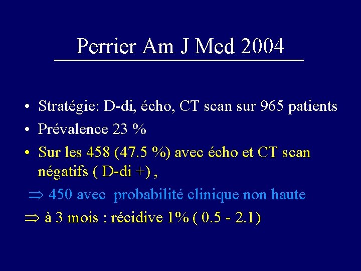 Perrier Am J Med 2004 • Stratégie: D-di, écho, CT scan sur 965 patients
