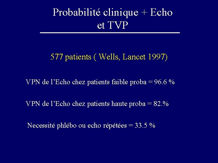 Probabilité clinique + Echo et TVP 577 patients ( Wells, Lancet 1997) VPN de