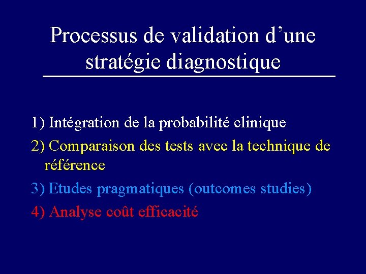 Processus de validation d’une stratégie diagnostique 1) Intégration de la probabilité clinique 2) Comparaison