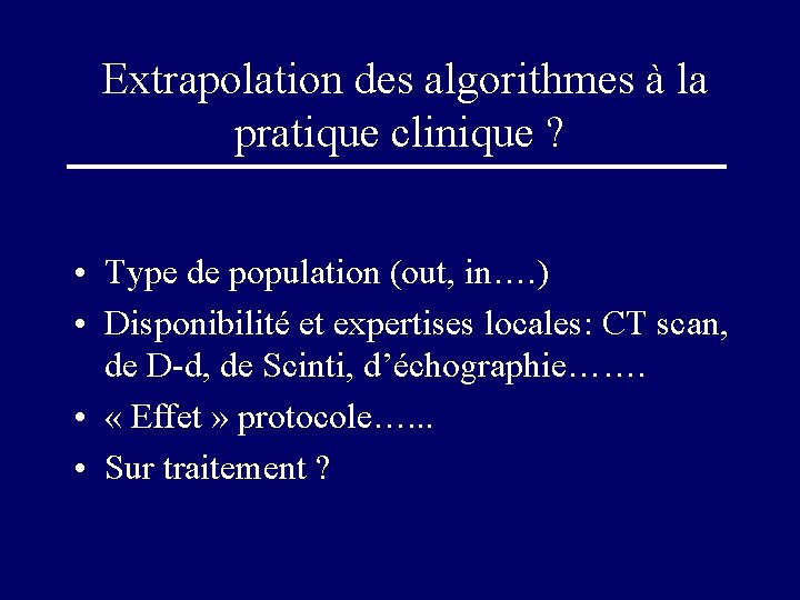 Extrapolation des algorithmes à la pratique clinique ? • Type de population (out, in….