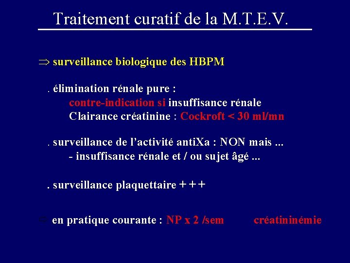 Traitement curatif de la M. T. E. V. surveillance biologique des HBPM. élimination rénale
