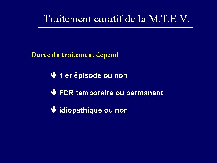 Traitement curatif de la M. T. E. V. Durée du traitement dépend 1 er
