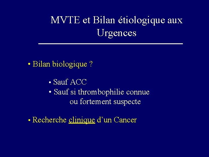 MVTE et Bilan étiologique aux Urgences • Bilan biologique ? • Sauf ACC •