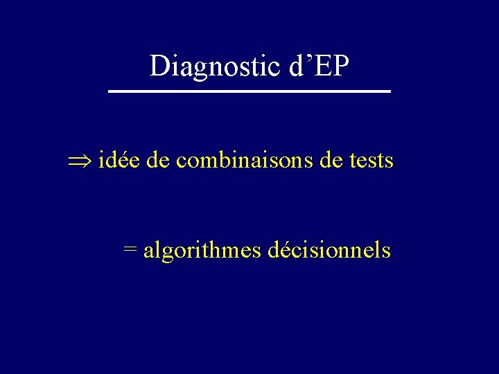 Diagnostic d’EP idée de combinaisons de tests = algorithmes décisionnels 