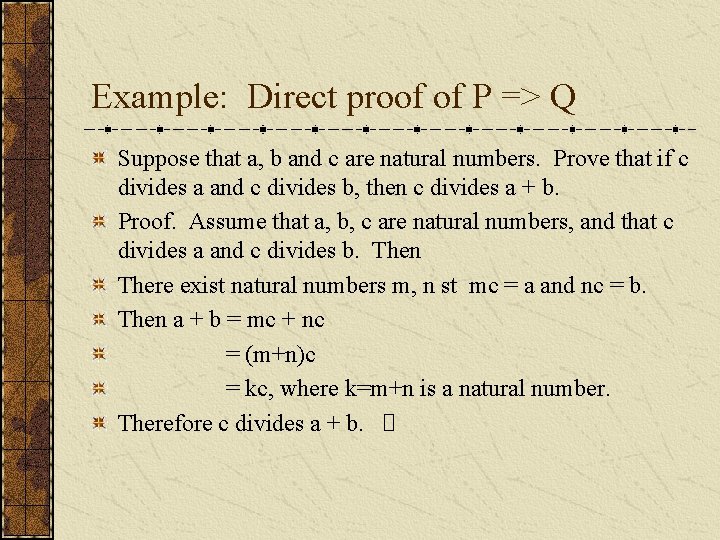 Example: Direct proof of P => Q Suppose that a, b and c are