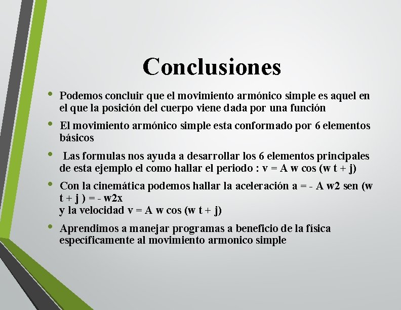 Conclusiones • Podemos concluir que el movimiento armónico simple es aquel en el que