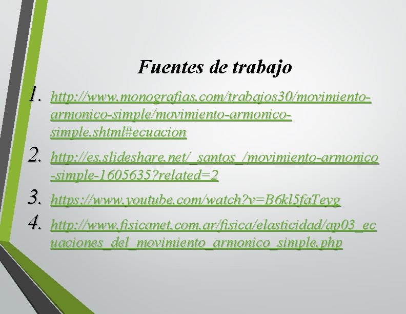 Fuentes de trabajo 1. http: //www. monografias. com/trabajos 30/movimientoarmonico-simple/movimiento-armonicosimple. shtml#ecuacion 2. http: //es. slideshare.