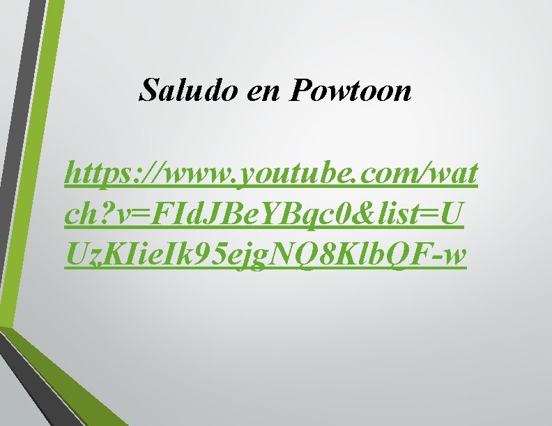 Saludo en Powtoon https: //www. youtube. com/wat ch? v=FId. JBe. YBqc 0&list=U Uz. KIie.