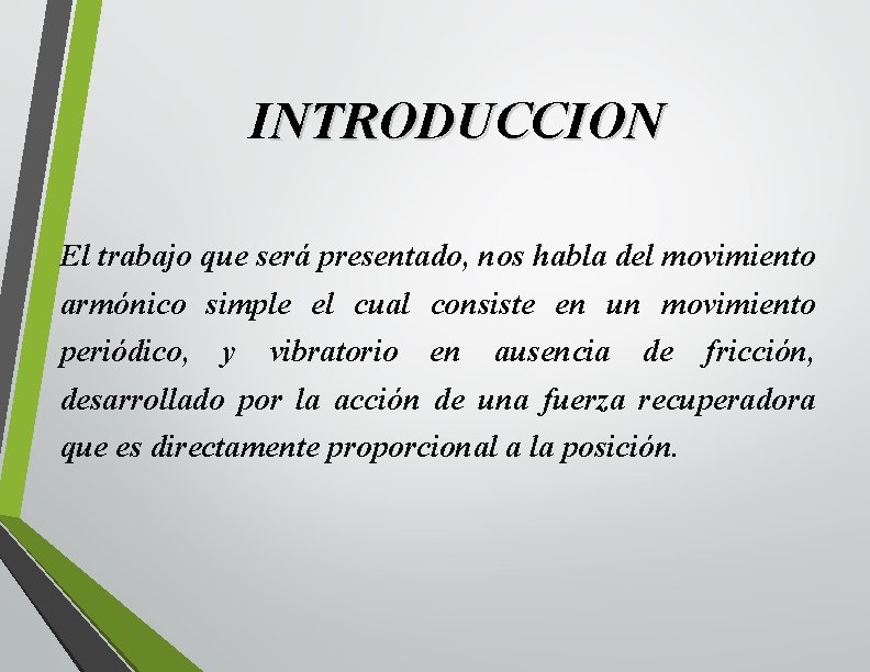 INTRODUCCION El trabajo que será presentado, nos habla del movimiento armónico simple el cual