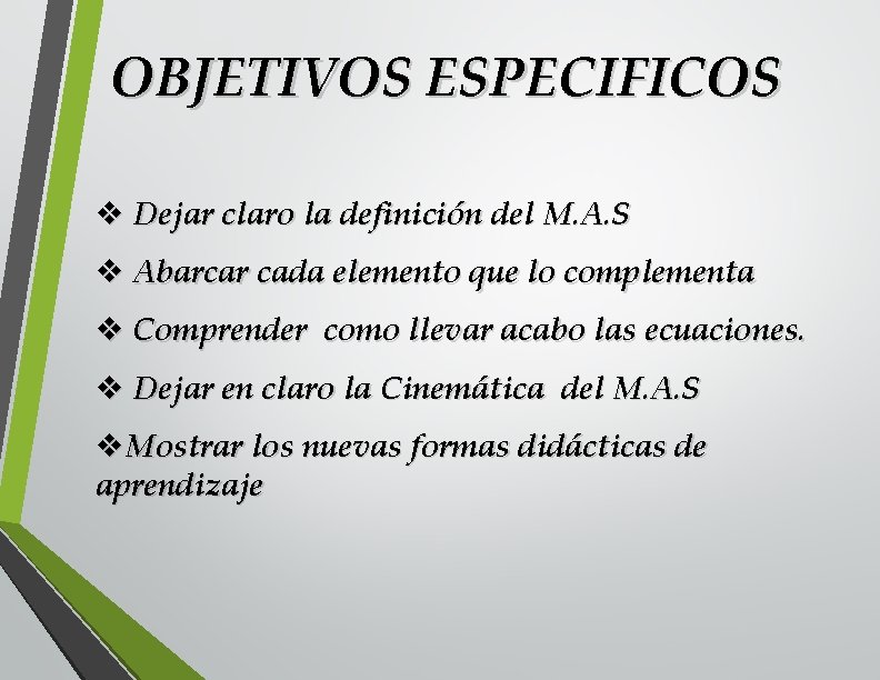 OBJETIVOS ESPECIFICOS v Dejar claro la definición del M. A. S v Abarcar cada