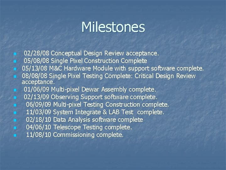 Milestones n n n 02/28/08 Conceptual Design Review acceptance. 05/08/08 Single Pixel Construction Complete