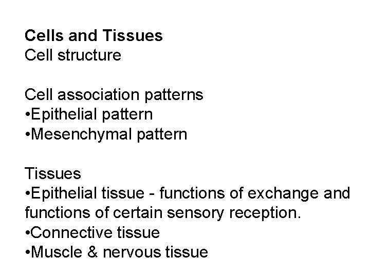 Cells and Tissues Cell structure Cell association patterns • Epithelial pattern • Mesenchymal pattern