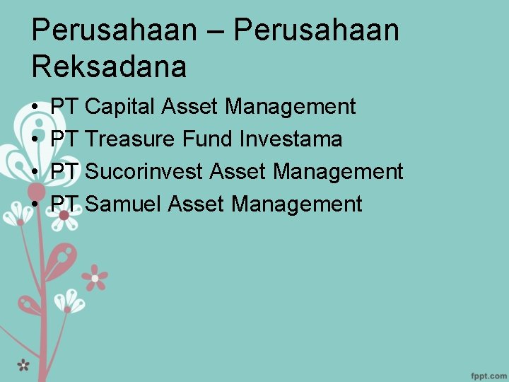 Perusahaan – Perusahaan Reksadana • • PT Capital Asset Management PT Treasure Fund Investama