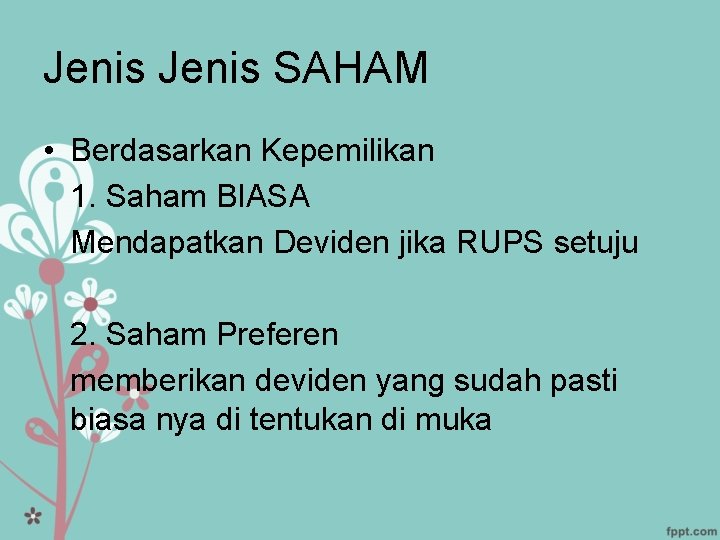 Jenis SAHAM • Berdasarkan Kepemilikan 1. Saham BIASA Mendapatkan Deviden jika RUPS setuju 2.