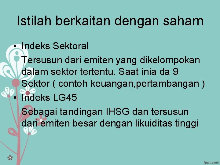 Istilah berkaitan dengan saham • Indeks Sektoral Tersusun dari emiten yang dikelompokan dalam sektor