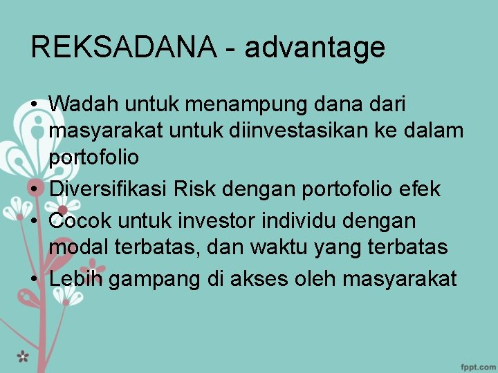 REKSADANA - advantage • Wadah untuk menampung dana dari masyarakat untuk diinvestasikan ke dalam