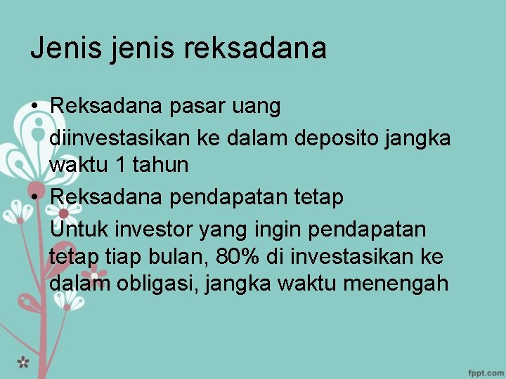 Jenis jenis reksadana • Reksadana pasar uang diinvestasikan ke dalam deposito jangka waktu 1