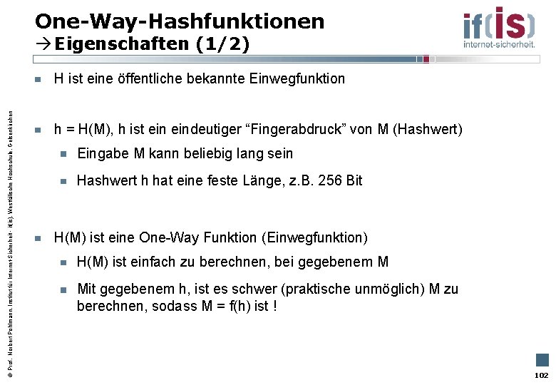 One-Way-Hashfunktionen Eigenschaften (1/2) Prof. Norbert Pohlmann, Institut für Internet-Sicherheit - if(is), Westfälische Hochschule, Gelsenkirchen