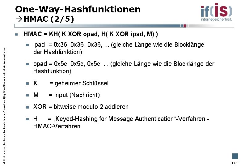 One-Way-Hashfunktionen HMAC (2/5) Prof. Norbert Pohlmann, Institut für Internet-Sicherheit - if(is), Westfälische Hochschule, Gelsenkirchen
