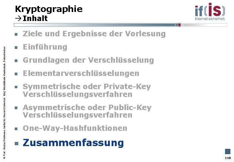 Kryptographie Inhalt Prof. Norbert Pohlmann, Institut für Internet-Sicherheit - if(is), Westfälische Hochschule, Gelsenkirchen Ziele