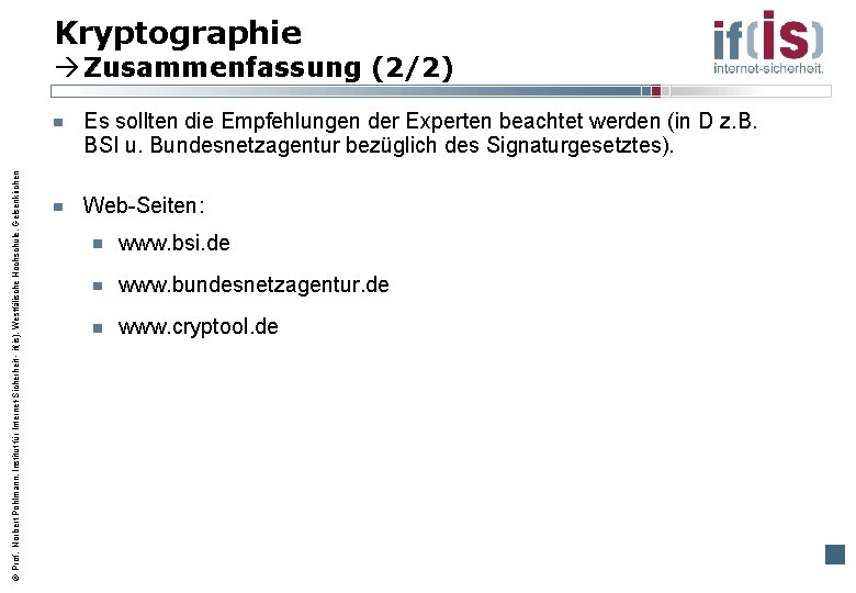 Kryptographie Zusammenfassung (2/2) Prof. Norbert Pohlmann, Institut für Internet-Sicherheit - if(is), Westfälische Hochschule, Gelsenkirchen