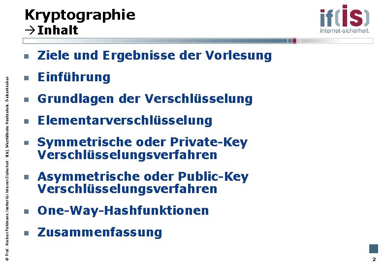 Kryptographie Inhalt Prof. Norbert Pohlmann, Institut für Internet-Sicherheit - if(is), Westfälische Hochschule, Gelsenkirchen Ziele