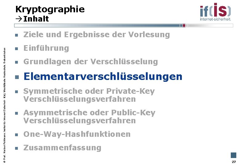 Kryptographie Inhalt Prof. Norbert Pohlmann, Institut für Internet-Sicherheit - if(is), Westfälische Hochschule, Gelsenkirchen Ziele