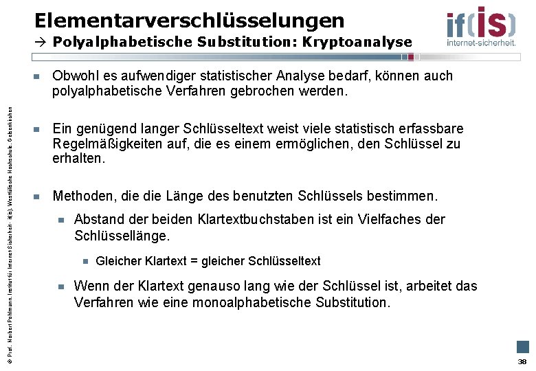 Elementarverschlüsselungen Polyalphabetische Substitution: Kryptoanalyse Prof. Norbert Pohlmann, Institut für Internet-Sicherheit - if(is), Westfälische Hochschule,