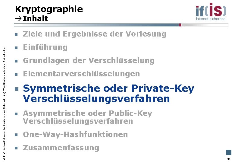 Kryptographie Inhalt Prof. Norbert Pohlmann, Institut für Internet-Sicherheit - if(is), Westfälische Hochschule, Gelsenkirchen Ziele