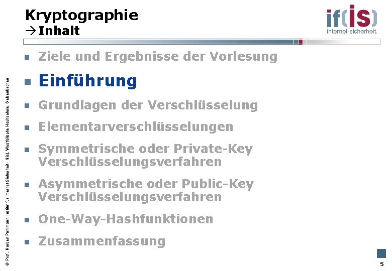 Kryptographie Inhalt Prof. Norbert Pohlmann, Institut für Internet-Sicherheit - if(is), Westfälische Hochschule, Gelsenkirchen Ziele