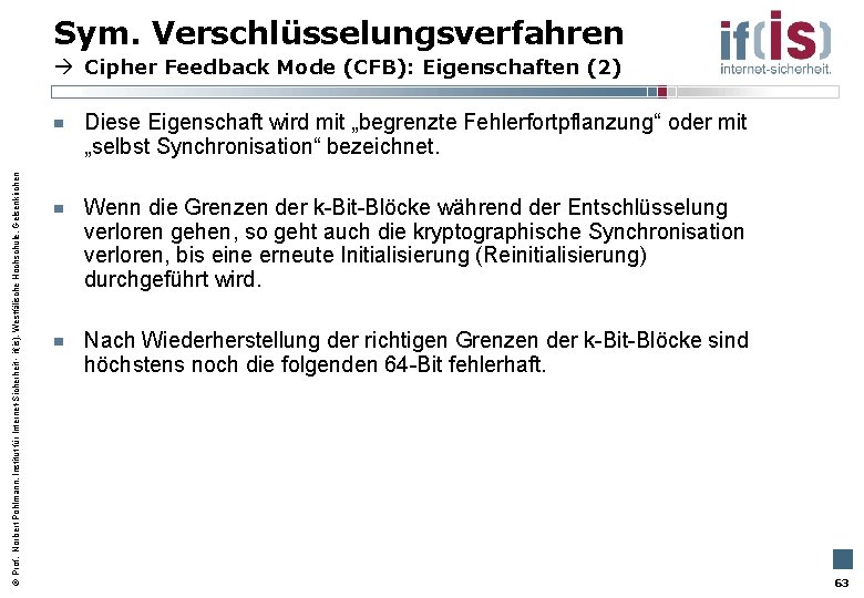 Sym. Verschlüsselungsverfahren Cipher Feedback Mode (CFB): Eigenschaften (2) Prof. Norbert Pohlmann, Institut für Internet-Sicherheit