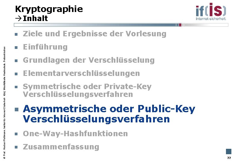 Kryptographie Inhalt Prof. Norbert Pohlmann, Institut für Internet-Sicherheit - if(is), Westfälische Hochschule, Gelsenkirchen Ziele