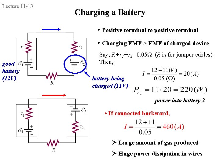 Lecture 11 -13 Charging a Battery • Positive terminal to positive terminal • Charging