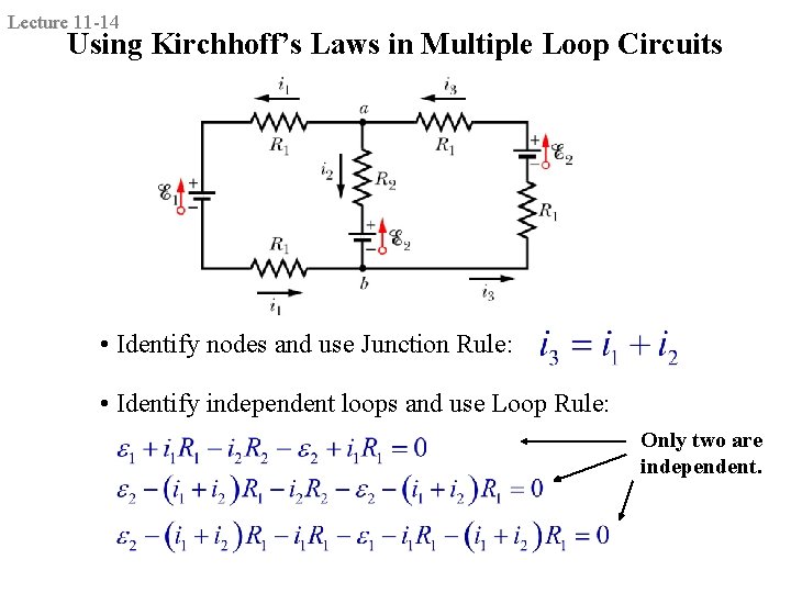 Lecture 11 -14 Using Kirchhoff’s Laws in Multiple Loop Circuits • Identify nodes and